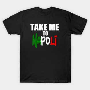 Take Me To Napoli. T-Shirt